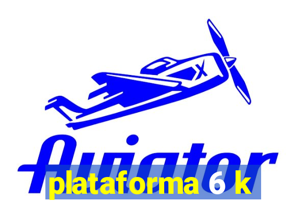 plataforma 6 k